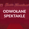 odwołane spektakle